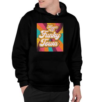 Mayor Of Funky Town Retro Vintage Gifts 70S Funk Disco Dance Hoodie | Mazezy