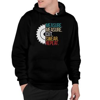 Measure Measure Cut Swear Repeat For A Handy Man Dad Hoodie | Mazezy