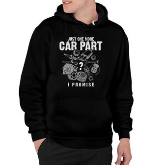 Mechanic Gifts - Just One More Car Part I Promise - Car Gift Hoodie | Mazezy
