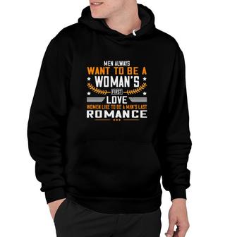 Men Always Want To Be A Woman's First Love Women Like To Be A Man's Last Romance Hoodie - Thegiftio UK
