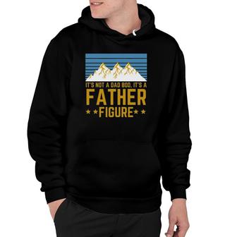 Men It's Not A Dad Bod It's A Father Figure Fathers Day Gift Hoodie | Mazezy CA