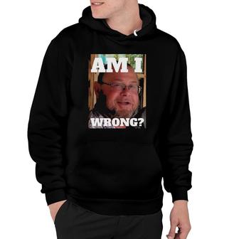 Mens Am I Wrong Funny Hoodie | Mazezy