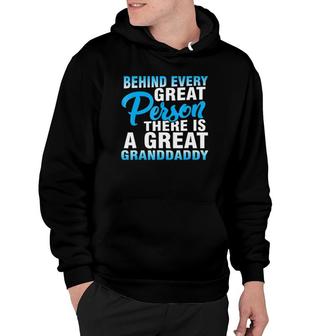 Mens Behind Every Great Person There Is A Great Granddaddy Hoodie | Mazezy