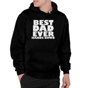 Mens Best Dad Ever Hands Down Father's Day Craft Idea Hoodie | Mazezy
