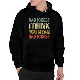 Mens Dad Jokes I Think You Mean Rad Jokes Father's Day Hoodie | Mazezy