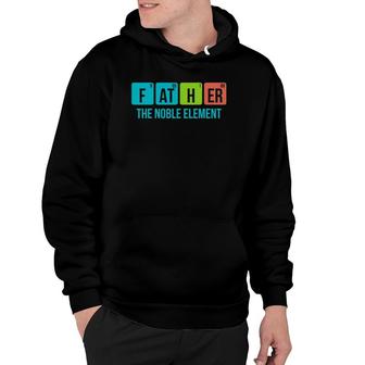 Mens Funny Periodic Table Father The Noble Element Chemistry Dad Hoodie