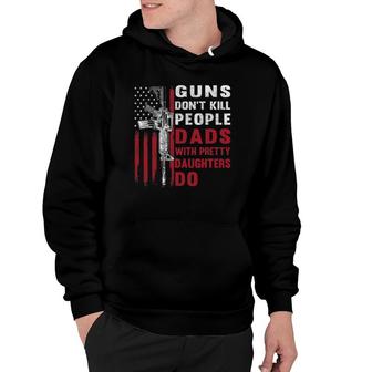 Mens Guns Don't Kill People Dads With Pretty Daughters Humor Dad Hoodie | Mazezy