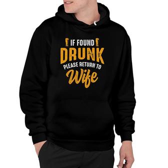 Mens If Found Drunk Please Return To Wife Couples Funny Party Hoodie | Mazezy