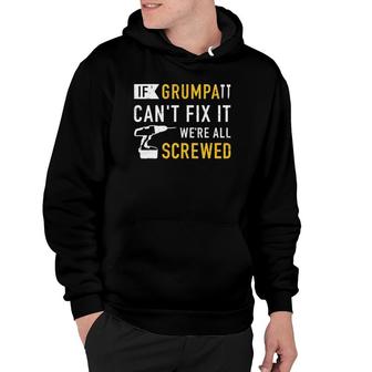 Mens If Grumpa Can't Fix It We're All Screwed Hoodie | Mazezy