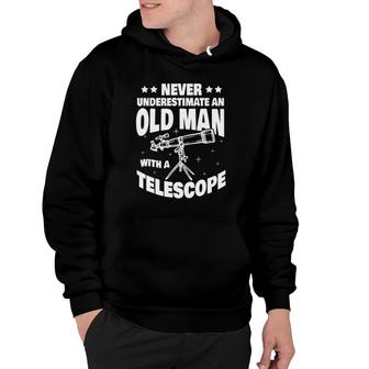 Mens Never Underestimate An Old Man With A Telescope Dad Hoodie | Mazezy