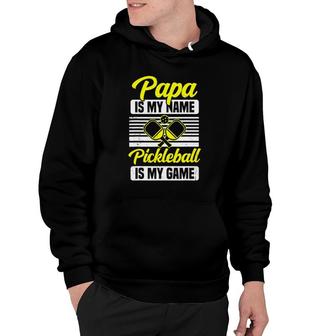 Mens Papa Is My Name Pickleball Is My Game Pickle Ball Dad Player Hoodie | Mazezy