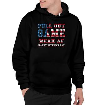 Mens Pull Out Game Weak Af Happy Father's Day Daddy Hoodie | Mazezy