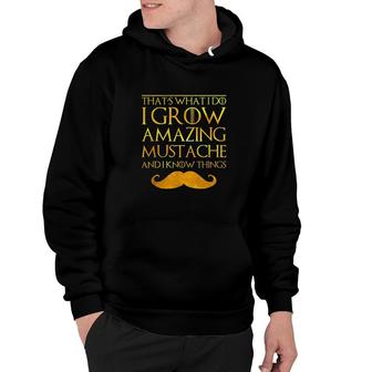 Mens Thats What I Do I Grow A Mustache And I Know Thing Hoodie - Thegiftio