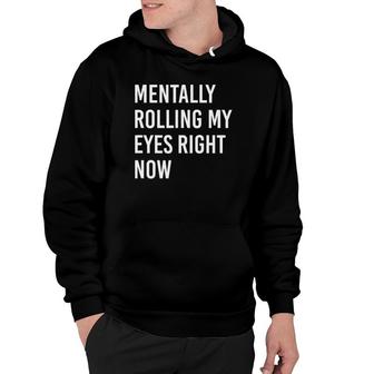 Mentally Rolling My Eyes Right Now Humor Gift Hoodie | Mazezy