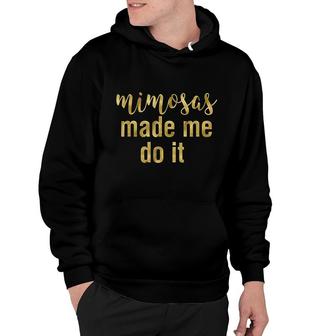 Mimosas Made Me Do It Funny Lettering Hoodie | Mazezy