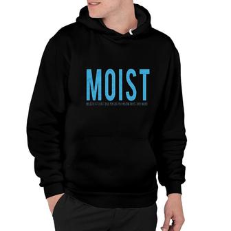Moist Because Someone Hates This Word Hoodie | Mazezy UK