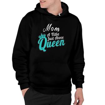 Mom A Title Just Above Queen Mother Gifts For Women Hoodie | Mazezy