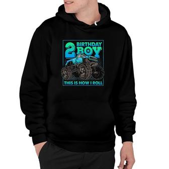 Monster Truck 2Nd Birthday Boy 2 Years Old This Is How I Roll Hoodie | Mazezy