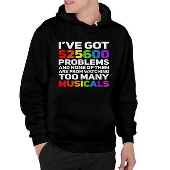 Musical Theatre 525600 Problems Funny Broadway Lover Hoodie | Mazezy CA