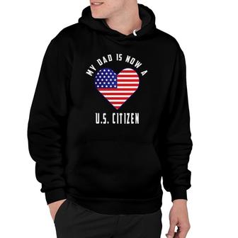 My Dad Is Now A Us Citizen Matching Family American Flag Hoodie | Mazezy