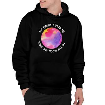 My Daddy Loves Me To The Moon For Girl Daughter Hoodie | Mazezy