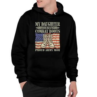 My Daughter Wears Combat Boots Military Proud Army Mom Gift Hoodie | Mazezy