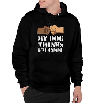 My Dog Thinks I'm Cool Dogs Paw And Human Hand Shaking Hoodie | Mazezy