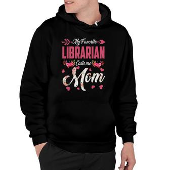 My Favorite Librarian Calls Me Mom Happy Mother's Day Hoodie | Mazezy