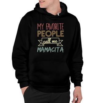 My Favorite People Call Me Mamacita Mothers Day Hoodie | Mazezy