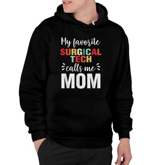 My Favorite Surgical Tech Calls Me Mom Mother's Day Hoodie | Mazezy