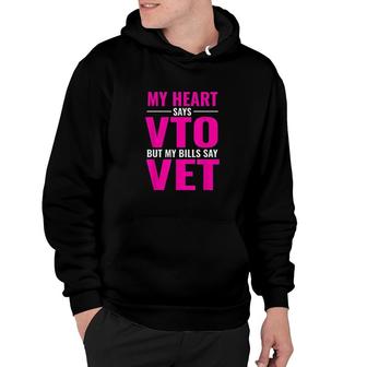 My Heart Says Vto But My Bills Say Vet Pink Swagazon Hoodie | Mazezy
