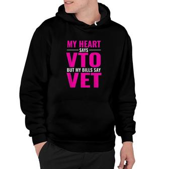 My Heart Says Vto But My Bills Say Vet Pink Swagazon Hoodie | Mazezy