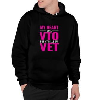 My Heart Says Vto But My Bills Say Vet Pink Swagazon Hoodie | Mazezy