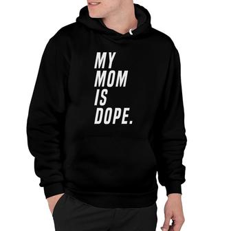 My Mom Is Dope Gift Hoodie | Mazezy