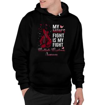 My Mom's Fight Is My Fight Multiple Myeloma Awareness Ribbon Hoodie | Mazezy