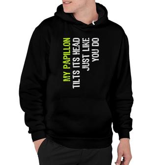 My Papillon Tilts Its Head Just Like You Do Dog Lover Hoodie | Mazezy