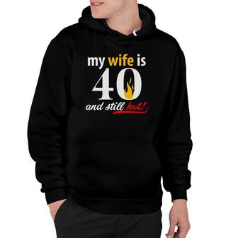 My Wife Is 40 And Still Hot My Wife Is Forty And Still Hot Hoodie | Mazezy