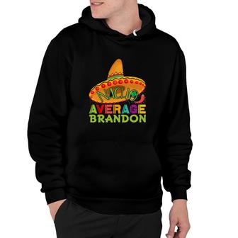 Nacho Average Brandon Cinco De Mayo Hoodie - Thegiftio UK