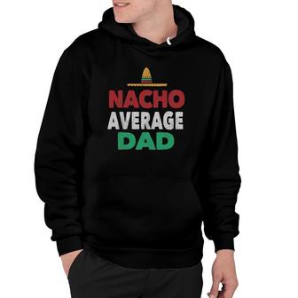 Nacho Average Dad Mexican Hat Father's Day Gift Hoodie | Mazezy