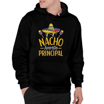 Nacho Average Principal Humor Hilarious Saying Hoodie | Mazezy