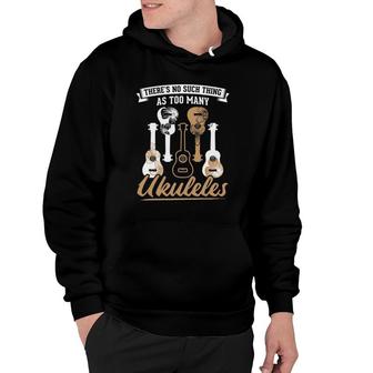 No Such Thing As Too Many Ukuleles Guitarist Ukulele Player Hoodie | Mazezy