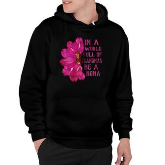 Nona Mother's Day Gift In A World Full Of Grandmas Be A Nona Hoodie | Mazezy