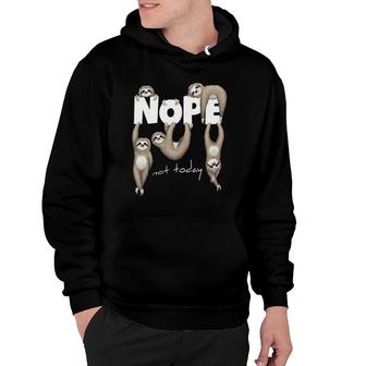 Nope Not Today Lazy Chill Out Day Sloth Hoodie | Mazezy