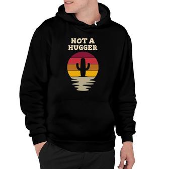 Not A Hugger – Vintage Sunset Sarcastic Cactus Hoodie | Mazezy