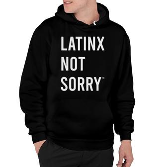 Not Sorry Goods Latinx Not Sorry Hoodie | Mazezy