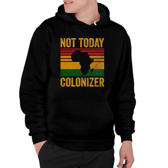 Not Today Colonizer African American Black History Hoodie | Mazezy