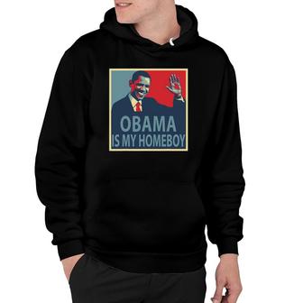 Obama Is My Homeboy Hoodie | Mazezy