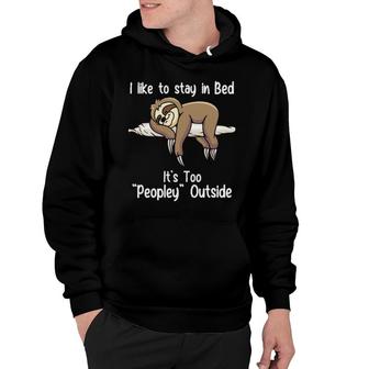 Official Sloth I Like To Stay In Bed It's Too Peopley Outside Hoodie | Mazezy
