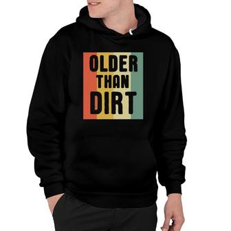 Older Than Dirt Senior Citizen Vintage Colors Funny Hoodie | Mazezy