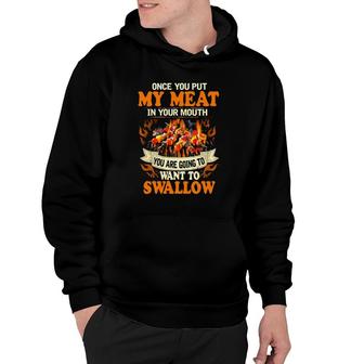 Once You Put My Meat In Your Mouth You Are Going To Want To Swallow Hoodie | Mazezy